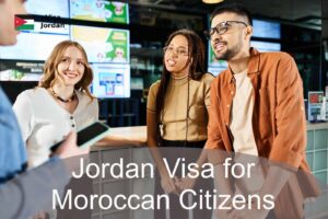 Jordan Visa for Moroccan Citizens – Requirements & Application